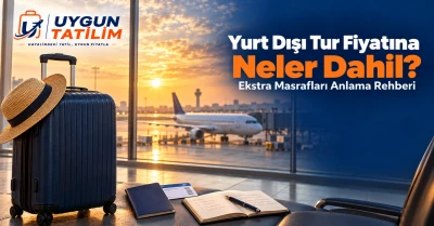 Yurt Dışı Tur Fiyatına Neler Dahil? Ekstra Masrafları Anlama Rehberi