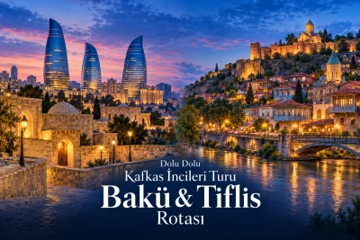 Dolu Dolu Kafkas İncileri Turu Bakü & Tiflis Rotası V2