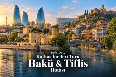 Dolu Dolu Kafkas İncileri Turu Bakü & Tiflis Rotası V3
