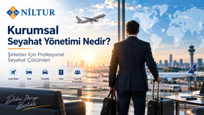 Kurumsal Seyahat Yönetimi Nedir?