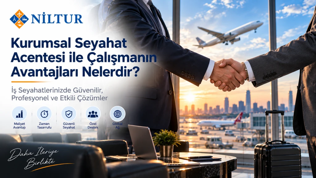 Kurumsal Seyahat Acentesi ile Çalışmanın Avantajları