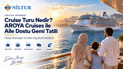 Cruise Turu Nedir? AROYA Cruises ile Aile Dostu ve Helal Konsept Gemi Tatili Rehberi