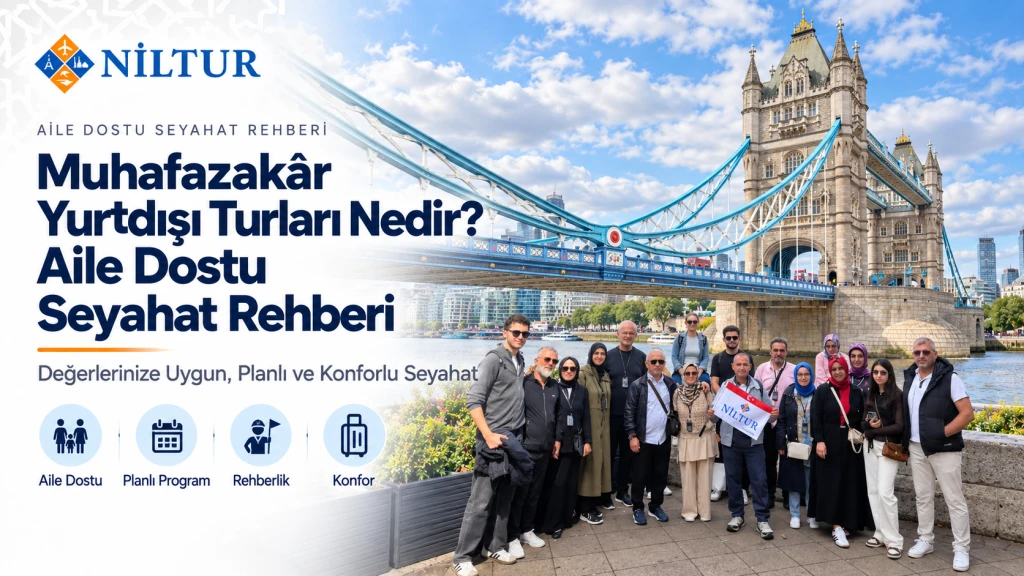 Muhafazakâr Yurtdışı Turları Nedir? Aile Dostu Seyahat Rehberi