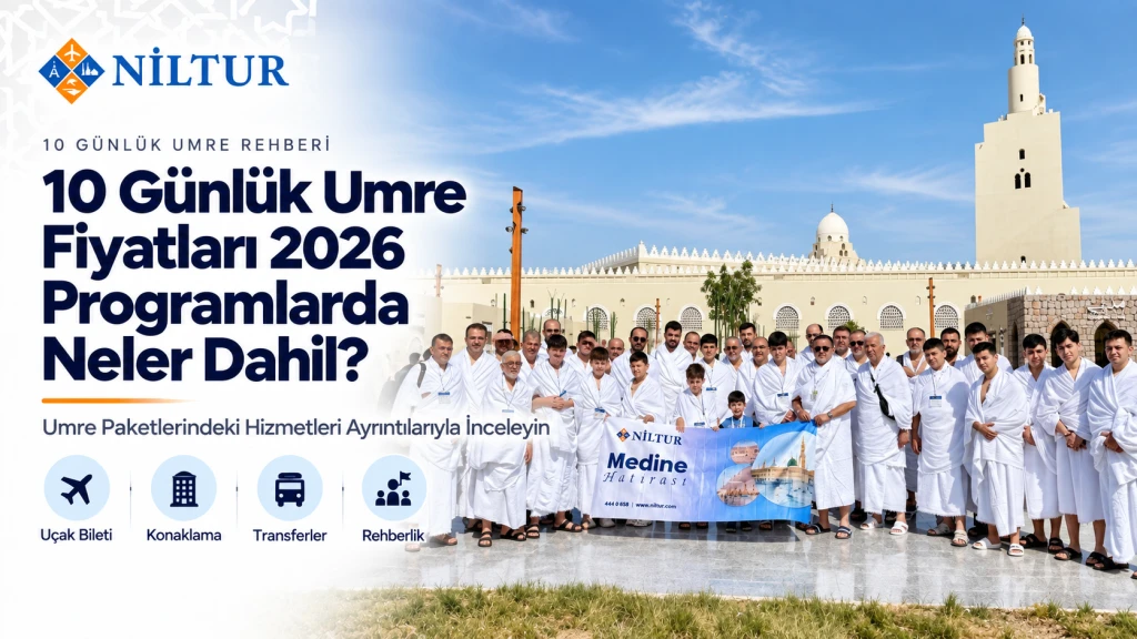 10 Günlük Umre Fiyatları 2026: Programlarda Neler Dahil?