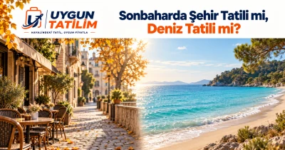 Sonbaharda Şehir Tatili mi, Deniz Tatili mi?