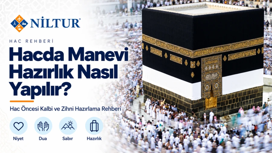 Hacda Manevi Hazırlık Nasıl Yapılır? Hac Öncesi Kalbi ve Zihni Hazırlama Rehberi