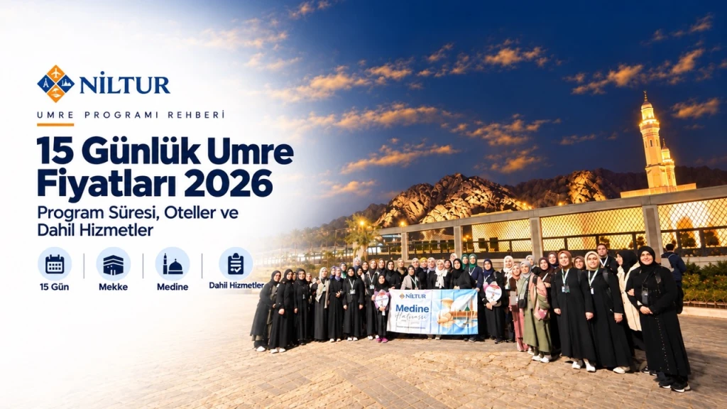 15 Günlük Umre Fiyatları 2026: Program Süresi, Oteller ve Dahil Hizmetler