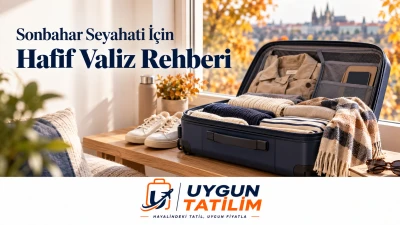 Sonbahar Seyahati İçin Hafif Valiz Hazırlama Rehberi