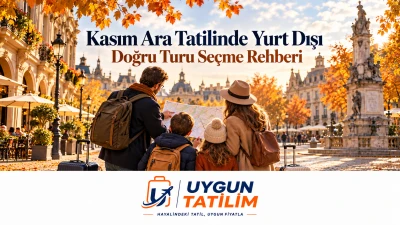 Kasım Ara Tatili İçin Yurt Dışı Turu Nasıl Seçilir?