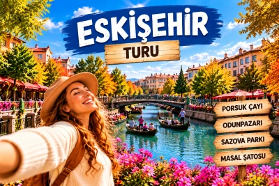 Tatili Özel Günübirlik Eskişehir Masal Şatosu Odunpazarı Turu