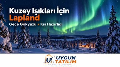 Kuzey Işıkları İçin Lapland: Kış Hazırlığı Rehberi