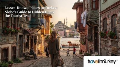 Lesser-Known Places in Turkey: Niobe’s Guide to Hidden Gems