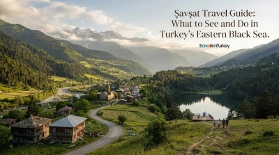 Savsat Səfər Rehberi: Türkiyənin Şərq Qarabədirəsində Nələr Kəşf Edilməli və Nələr Yapılmalı