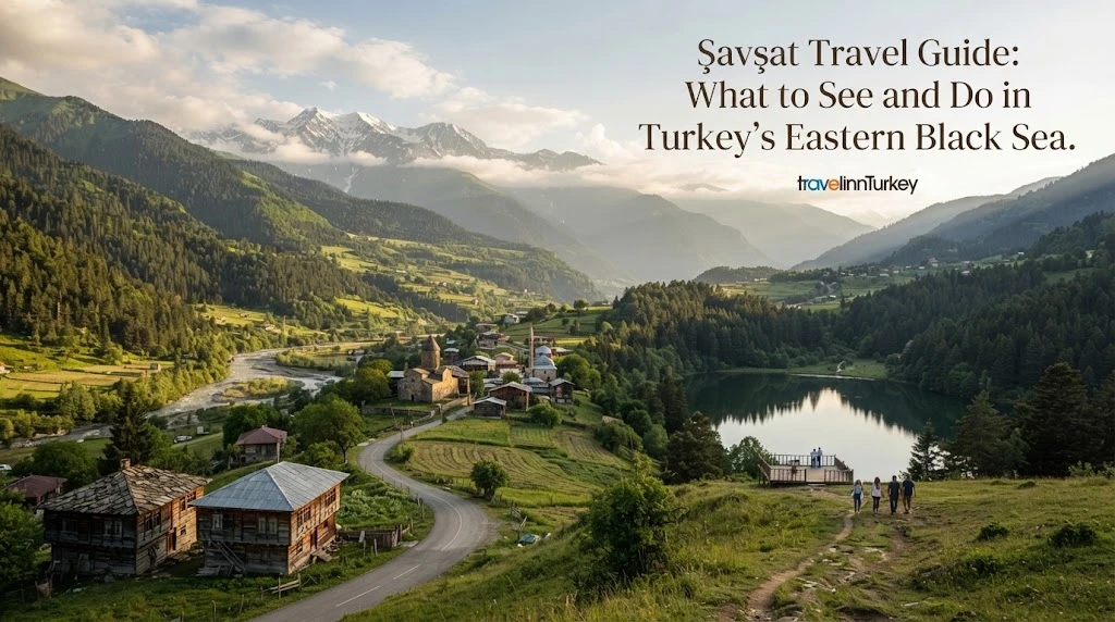 Savsat Səfər Rehberi: Türkiyənin Şərq Qarabədirəsində Nələr Kəşf Edilməli və Nələr Yapılmalı