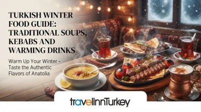 Turkish Winter Food Guide: Traditional Soups, Kebabs and Warming Drinks