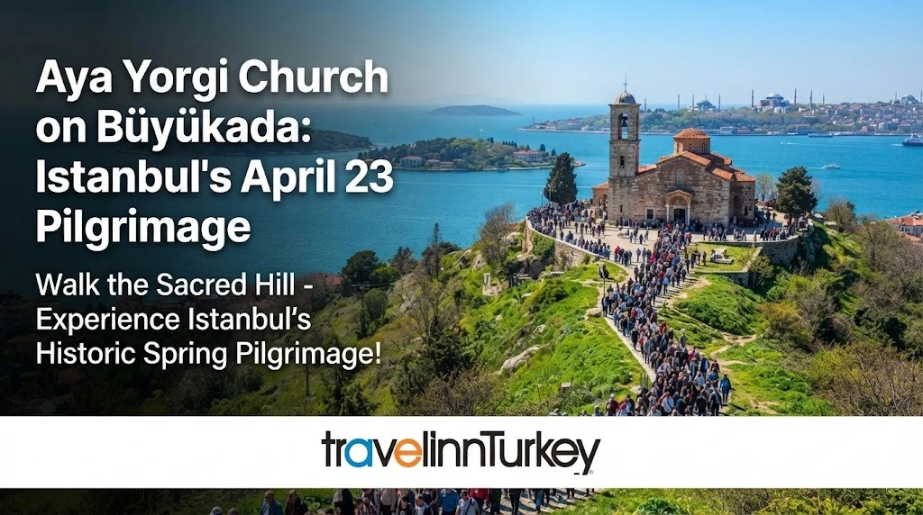 Aya Yorgi Church on Büyükada: Istanbul’s April 23 Pilgrimage
